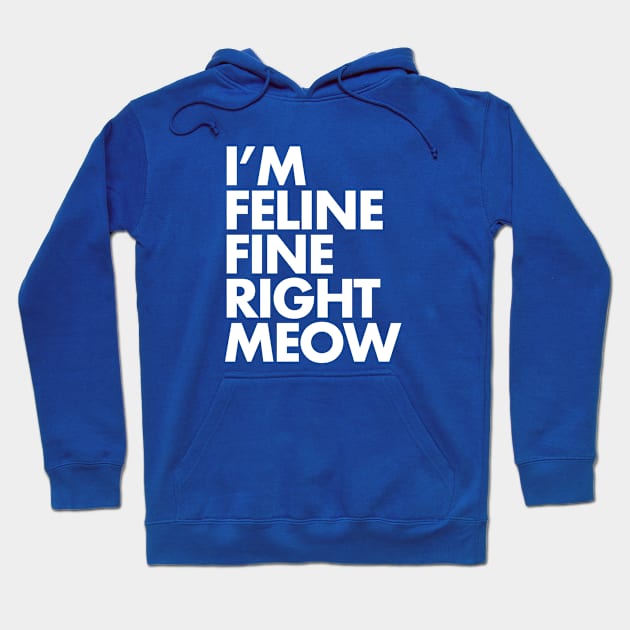 I'm Feline Fine Hoodie by SillyShirts
